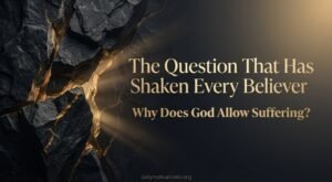 Why Does God Allow Suffering The Question That Has Shaken Every Believer.